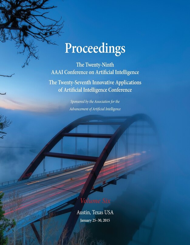 Front cover_Proceedings of the Twenty-Ninth AAAI Conference on Artificial Intelligence and the Twenty-Seventh Innovative Applications of Artificial Intelligence Conference Volume Six