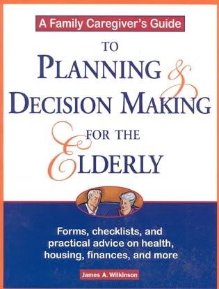 Front cover_A Family Caregiver's Guide to Planning and Decision Making for the Elderly
