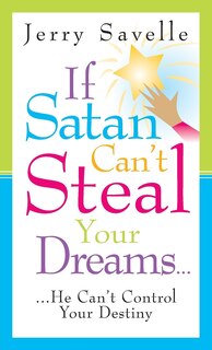 If Satan Can't Steal Your Dream: He Cant Control Your Destiny
