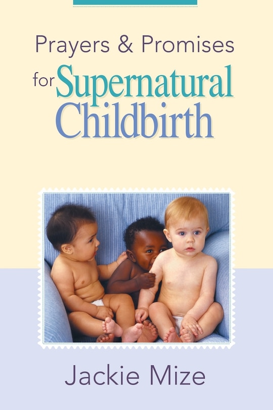 Front cover_Prayers And Promises For Supernatural Childbirth