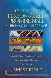 The Complete Personalized Promise Bible on Financial Increase: Every Scripture Promise of Provision, from Genesis to Revelation, Personalized and Written as a Prayer Just for You