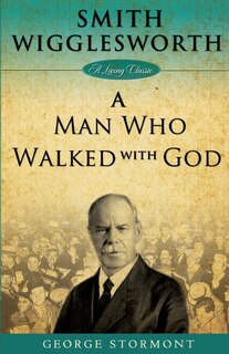 Front cover_Smith Wigglesworth a Man Who Walked with God
