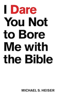 Front cover_I Dare You Not To Bore Me With The Bible