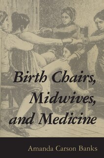 Front cover_Birth Chairs, Midwives, And Medicine