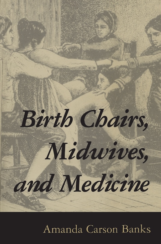 Front cover_Birth Chairs, Midwives, And Medicine