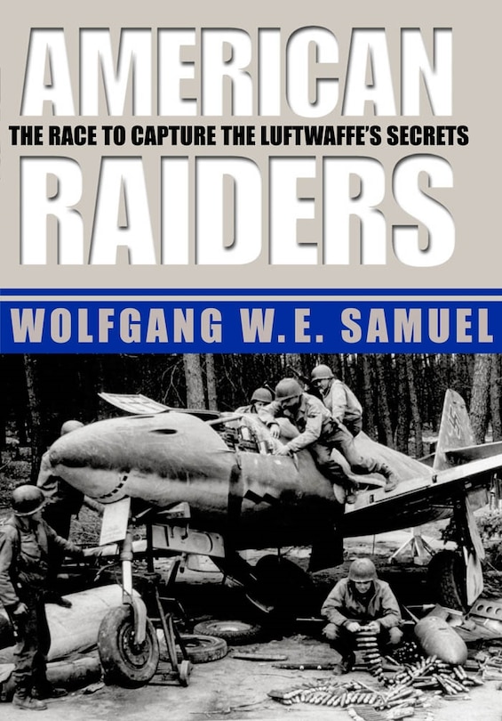 American Raiders: The Race To Capture The Luftwaffe's Secrets