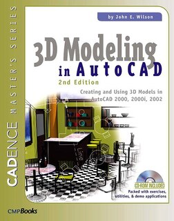 3D Modeling in AutoCAD: Creating and Using 3D Models in AutoCAD 2000, 2000i, 2002, and 2004