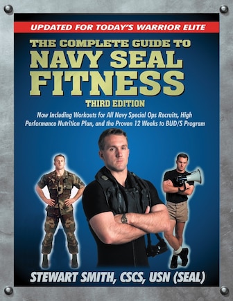 The Complete Guide To Navy Seal Fitness, Third Edition: Updated For Today's Warrior Elite