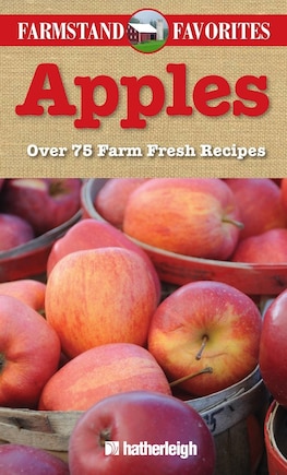 Apples: Farmstand Favorites: Over 75 Farm-fresh Recipes