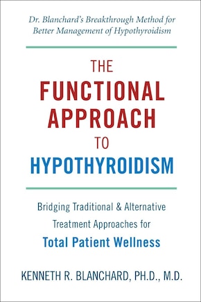 Functional Approach To Hypothyroidism: Bridging Traditional And Alternative Treatment Approaches For Total Patient Wellness