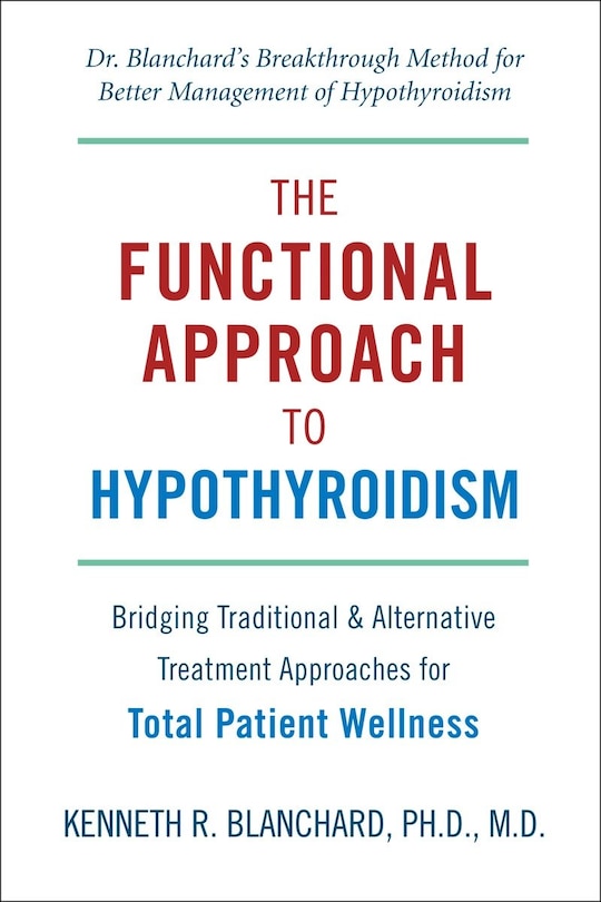 Functional Approach To Hypothyroidism: Bridging Traditional And Alternative Treatment Approaches For Total Patient Wellness