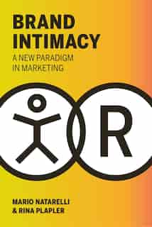 Brand Intimacy: A New Paradigm In Marketing by Mario Natarelli