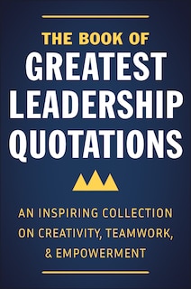 Front cover_The Book Of Greatest Leadership Quotations