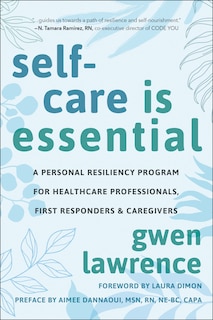 Self-Care is Essential: A Personal Resiliency Program for Healthcare Professionals, First Responders & O ther Caregivers