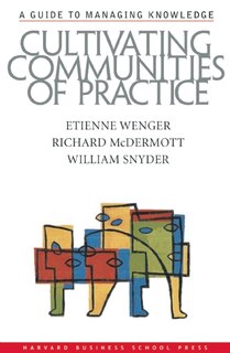 Cultivating Communities of Practice: A Guide to Managing Knowledge