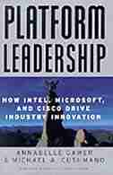 Platform Leadership: How Intel, Microsoft, and Cisco Drive Industry Innovation by Annabelle Gawer