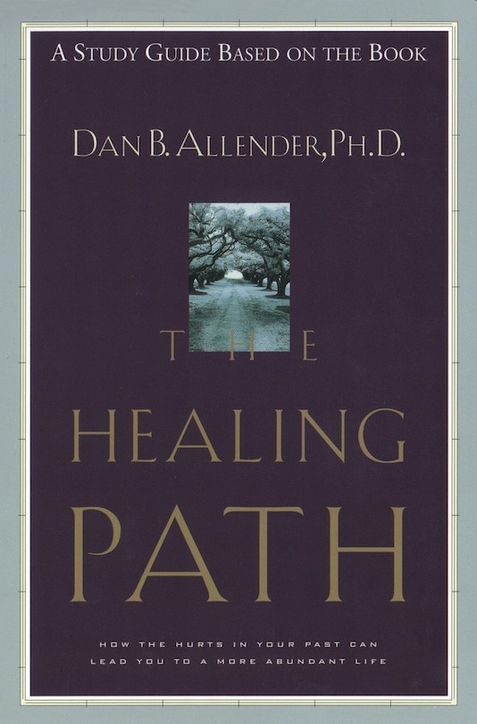 The Healing Path Study Guide: How The Hurts In Your Past Can Lead You To A More Abundant Life