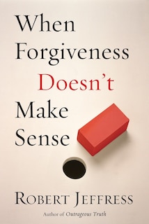 Front cover_When Forgiveness Doesn't Make Sense