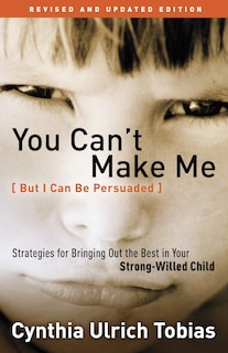 Front cover_You Can't Make Me (but I Can Be Persuaded), Revised And Updated Edition