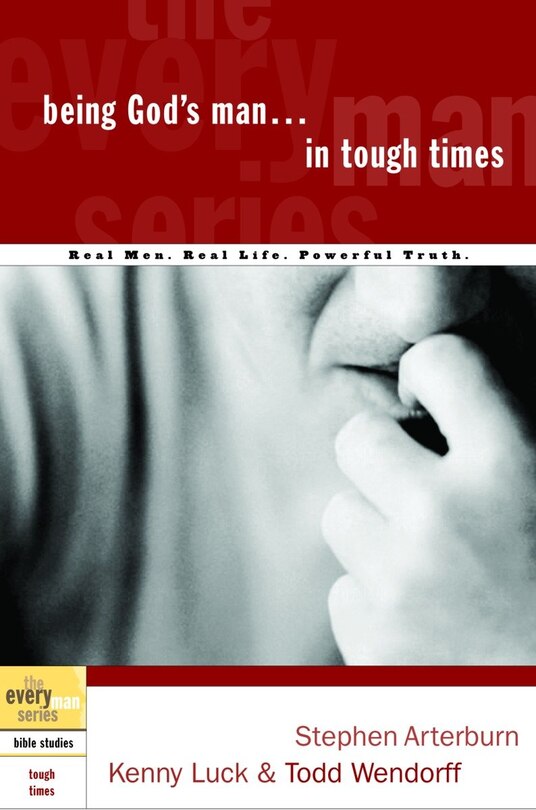 Being God's Man In Tough Times: Real Life. Powerful Truth. For God's Men