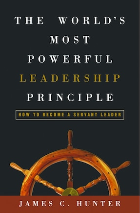 The World's Most Powerful Leadership Principle: How To Become A Servant Leader