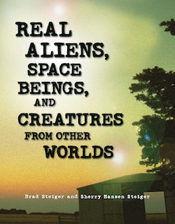 Front cover_Real Aliens, Space Beings, and Creatures from Other Worlds
