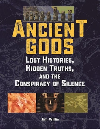 Ancient Gods: Lost Histories, Hidden Truths, And The Conspiracy Of Silence