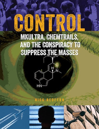 Control: Mkultra, Chemtrails And The Conspiracy To Suppress The Masses