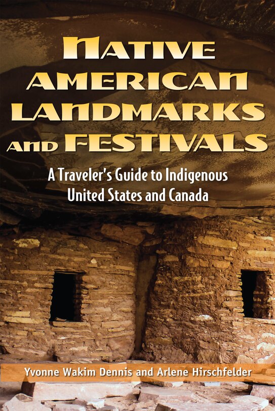 Native American Landmarks And Festivals: A Traveler's Guide To Indigenous United States And Canada