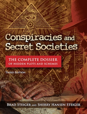 Conspiracies and Secret Societies: The Complete Dossier of Hidden Plots and Schemes