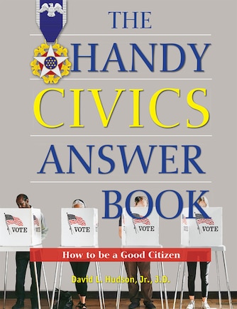 The Handy Civics Answer Book: How to be a Good Citizen