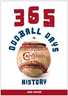 Front cover_365 Oddball Days in St. Louis Cardinals History