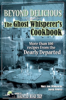 Front cover_Beyond Delicious: The Ghost Whisperer's Cookbook