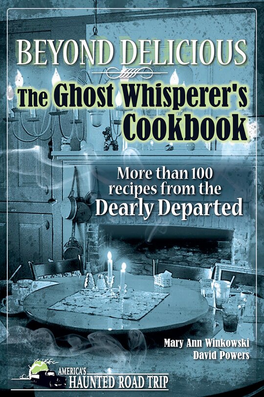 Front cover_Beyond Delicious: The Ghost Whisperer's Cookbook