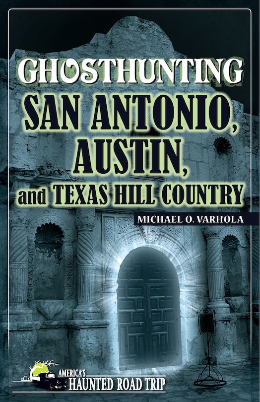 Front cover_Ghosthunting San Antonio, Austin, And Texas Hill Country