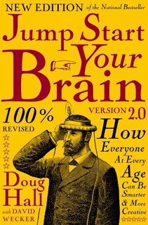 Jump Start Your Brain: How Everyone At Every Age Can Be Smarter And More Productive