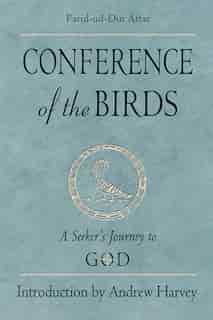 Conference Of The Birds: A Seeker's Journey To God by Farid-ud-Din Attar