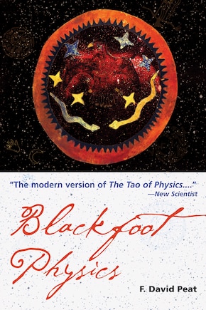 Blackfoot Physics: A Journey Into The Native American Worldview