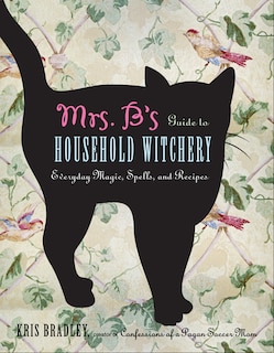 Front cover_Mrs. B's Guide To Household Witchery