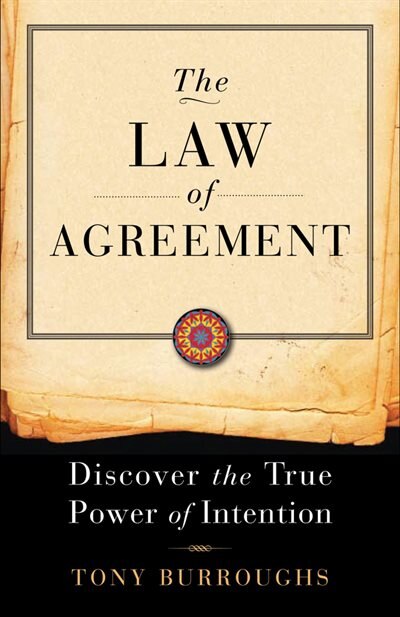 The Law Of Agreement: Discover The True Power Of Intention