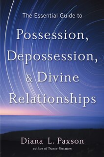 Front cover_The Essential Guide To Possession, Depossession, And Divine Relationships
