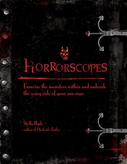 Horrorscopes: Exorcise The Monsters Within And Unleash The Scary Side Of Your Sun Sign