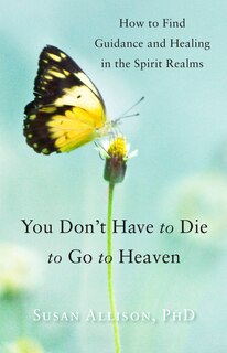 Front cover_You Don't Have To Die To Go To Heaven
