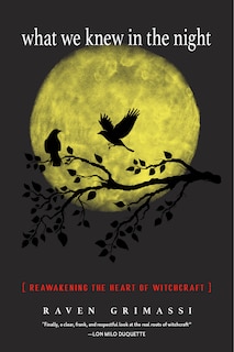 What We Knew in the Night: Reawakening the Heart of Witchcraft