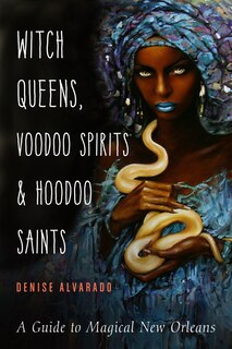Front cover_Witch Queens, Voodoo Spirits, And Hoodoo Saints