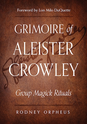 Grimoire Of Aleister Crowley: Group Magick Rituals