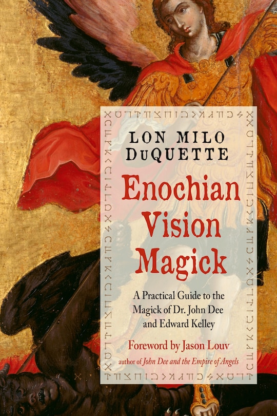 Enochian Vision Magick: A Practical Guide To The Magick Of Dr. John Dee And Edward Kelley