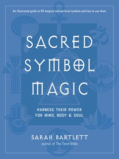 Sacred Symbol Magic: Harness Their Power For Mind, Body, And Soul