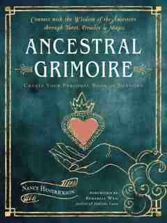 Ancestral Grimoire: Connect With The Wisdom Of The Ancestors Through Tarot, Oracles, And Magic de Nancy Hendrickson