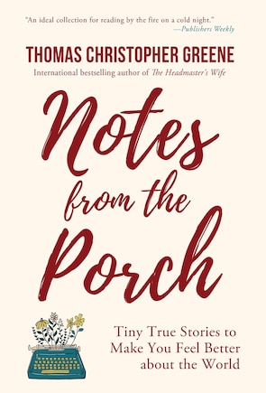 Notes from the Porch: Tiny True Stories to Make You Feel Better about the World